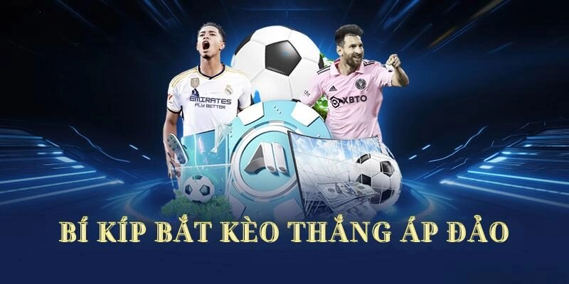 Bí kíp bắt kèo thắng áp đảo