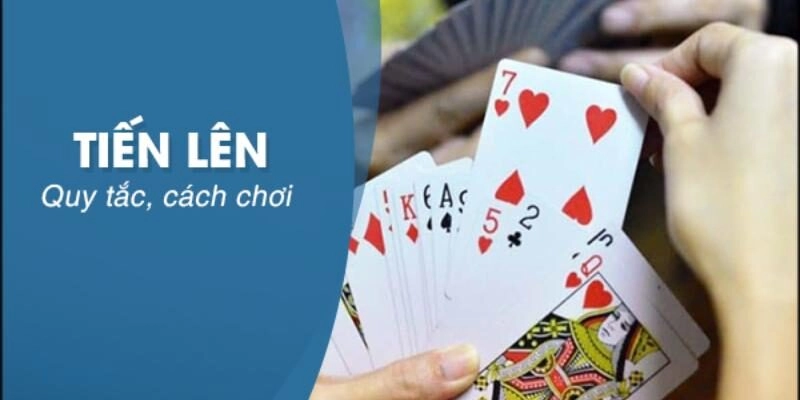 Cách chơi Tiến lên hiệu quả