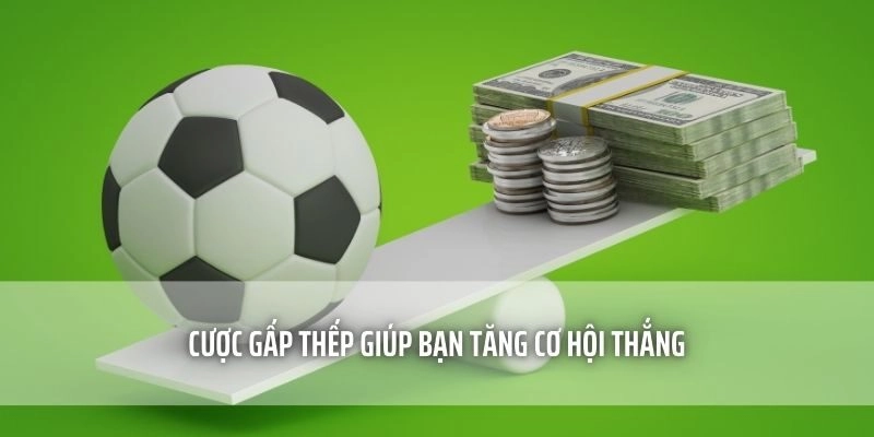 Cược Gấp Thếp giúp bạn tăng cơ hội thắng 