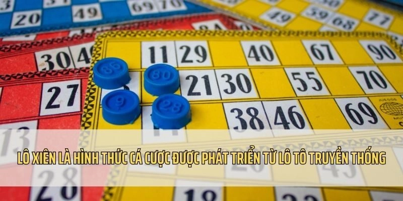 Lô Xiên là hình thức cá cược phát triển từ lô tô truyền thống