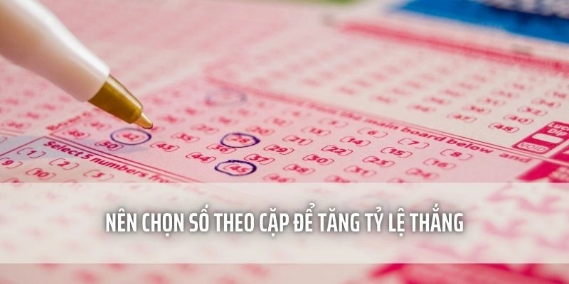 Nên chọn số theo cặp để tăng tỷ lệ thắng