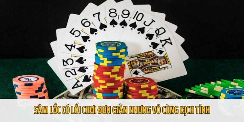 Sâm Lốc có lối chơi đơn giản nhưng vô cùng kịch tính
