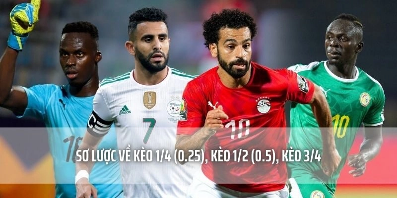 Sơ lược về Kèo 1/4 (0.25), Kèo 1/2 (0.5), Kèo 3/4