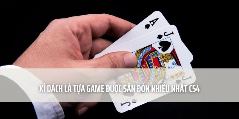 Xì Zách là tựa game được săn đón nhiều nhất C54