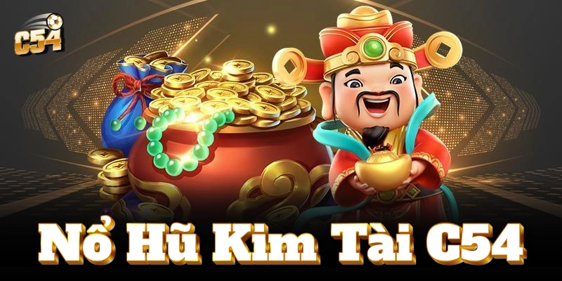 Tham gia nổ hũ kim tài C54, nhận thưởng khủng ngay!