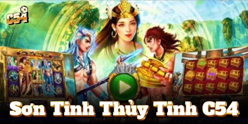 Nổ hũ Sơn Tinh Thủy Tinh – Trúng thưởng khủng cực dễ